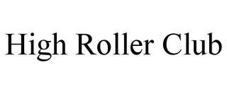 HIGH ROLLER CLUB trademark