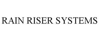 RAIN RISER SYSTEMS trademark