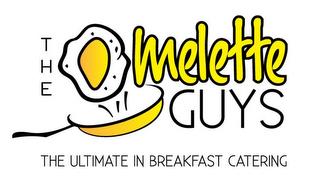 THE OMELETTE GUYS THE ULTIMATE IN BREAKFAST CATERINGAST CATERING trademark