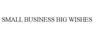 SMALL BUSINESS BIG WISHES trademark