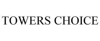 TOWERS CHOICE trademark