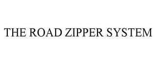 THE ROAD ZIPPER SYSTEM trademark