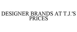 DESIGNER BRANDS AT T.J.'S PRICES trademark