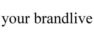 YOUR BRANDLIVE trademark