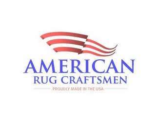 AMERICAN RUG CRAFTSMEN PROUDLY MADE IN THE USA trademark