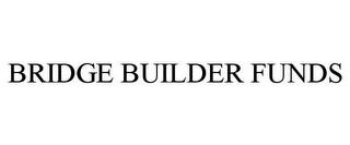 BRIDGE BUILDER FUNDS trademark