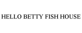 HELLO BETTY FISH HOUSE trademark