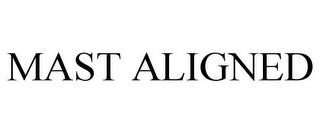 MAST ALIGNED trademark