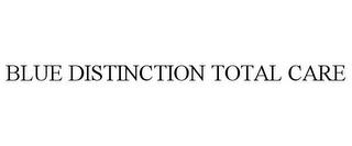 BLUE DISTINCTION TOTAL CARE trademark