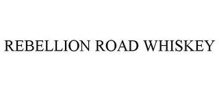 REBELLION ROAD WHISKEY trademark