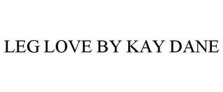 LEG LOVE BY KAY DANE trademark