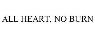 ALL HEART, NO BURN trademark