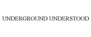 UNDERGROUND UNDERSTOOD trademark