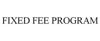 FIXED FEE PROGRAM trademark