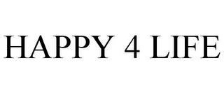 HAPPY 4 LIFE trademark