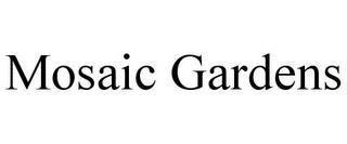 MOSAIC GARDENS trademark