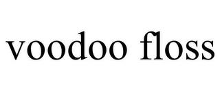 VOODOO FLOSS trademark