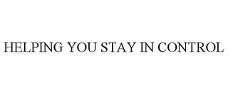 HELPING YOU STAY IN CONTROL trademark