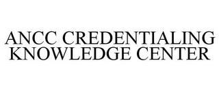 ANCC CREDENTIALING KNOWLEDGE CENTER trademark