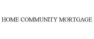 HOME COMMUNITY MORTGAGE trademark