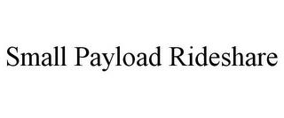 SMALL PAYLOAD RIDESHARE trademark