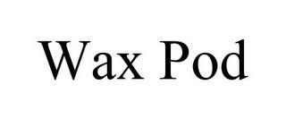 WAX POD trademark