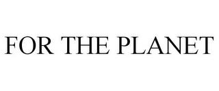 FOR THE PLANET trademark