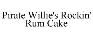 PIRATE WILLIE'S ROCKIN' RUM CAKE trademark