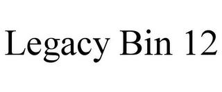 LEGACY BIN 12 trademark