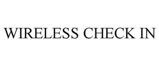 WIRELESS CHECK IN trademark