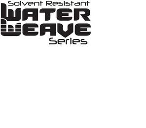 SOLVENT RESISTANT WATER WEAVE SERIES trademark