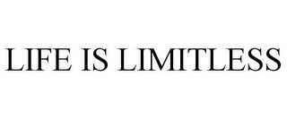 LIFE IS LIMITLESS trademark