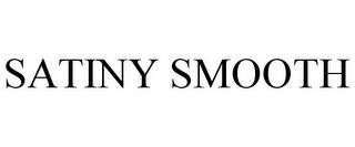 SATINY SMOOTH trademark