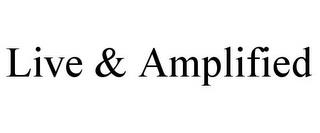 LIVE & AMPLIFIED trademark