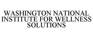 WASHINGTON NATIONAL INSTITUTE FOR WELLNESS SOLUTIONS trademark