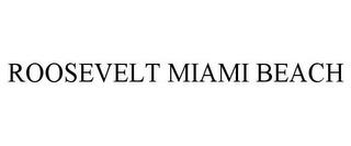 ROOSEVELT MIAMI BEACH trademark