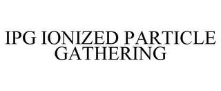 IPG IONIZED PARTICLE GATHERING trademark