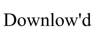 DOWNLOW'D trademark