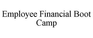 EMPLOYEE FINANCIAL BOOT CAMP trademark