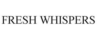 FRESH WHISPERS trademark