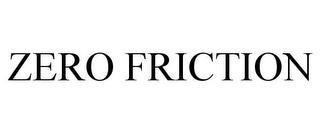 ZERO FRICTION trademark