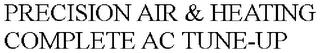 PRECISION AIR & HEATING COMPLETE AC TUNE-UP trademark