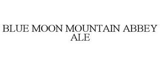 BLUE MOON MOUNTAIN ABBEY ALE trademark