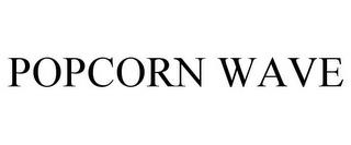 POPCORN WAVE trademark