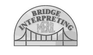 BRIDGE INTERPRETING MERIL trademark