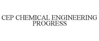 CEP CHEMICAL ENGINEERING PROGRESS trademark