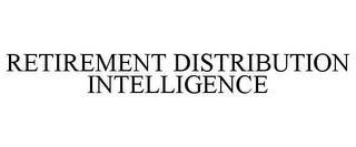 RETIREMENT DISTRIBUTION INTELLIGENCE trademark