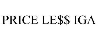 PRICE LE$$ IGA trademark