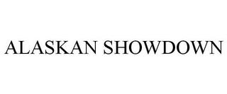 ALASKAN SHOWDOWN trademark