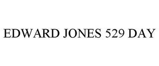 EDWARD JONES 529 DAY trademark